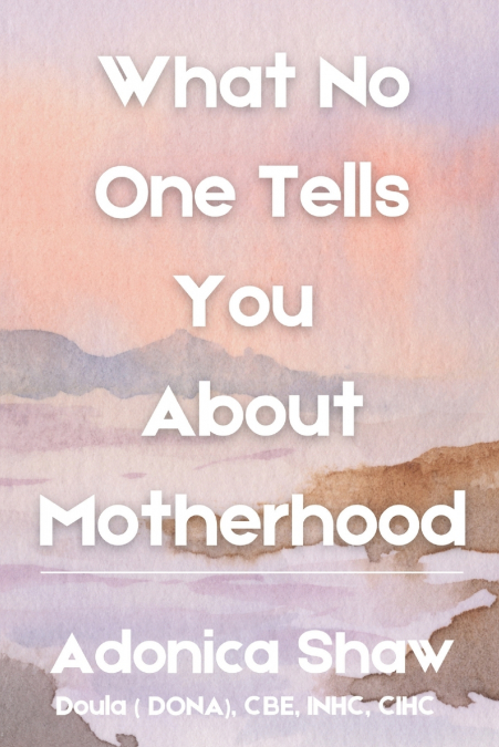 What No One Tells You About Motherhood