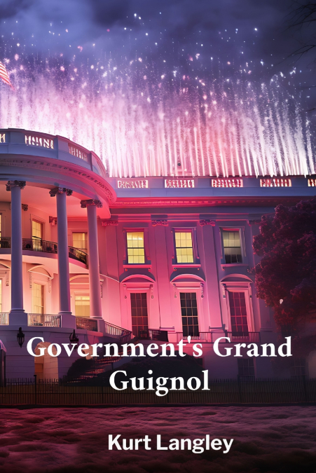 Government’s Grand Guignol
