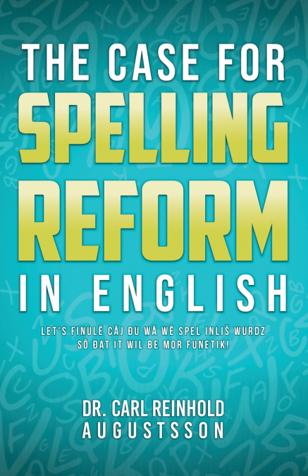 THE CASE FOR SPELLING REFORMS IN ENGLISH
