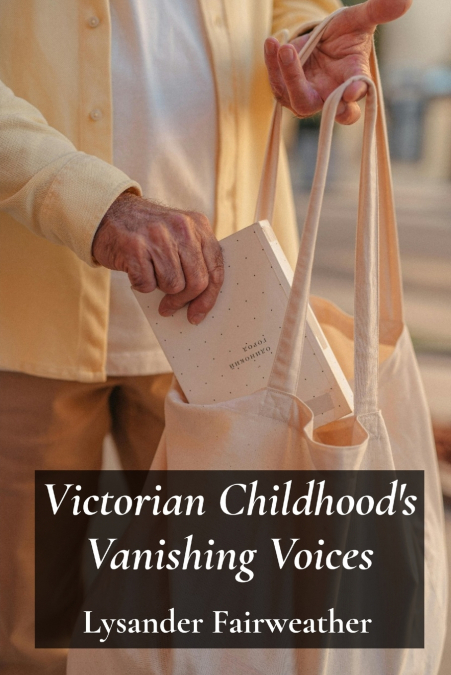 Victorian Childhood’s Vanishing Voices