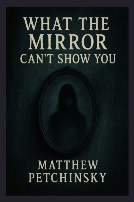 What the Mirror Can’t Show You