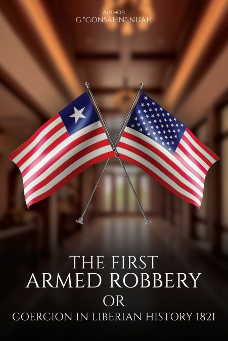 THE FIRST ARMED ROBBERY OR COERCION IN LIBERIAN HISTORY 1821