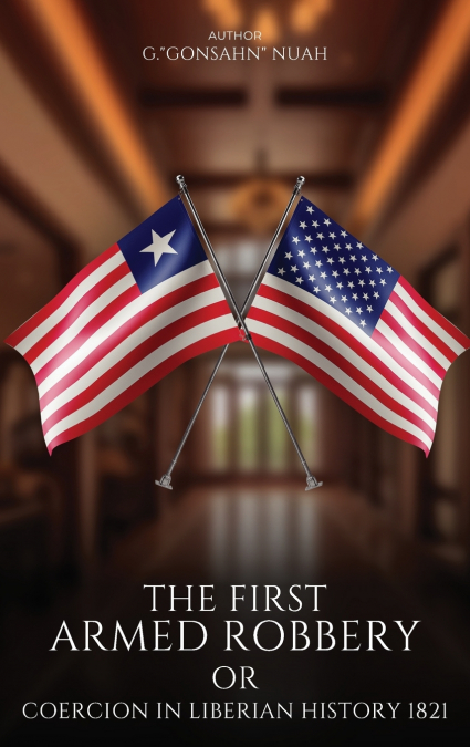 THE FIRST ARMED ROBBERY OR COERCION IN LIBERIAN HISTORY 1821