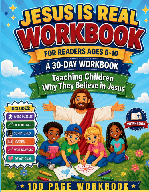 Jesus Is Real is a 30-day Children’s Christian workbook