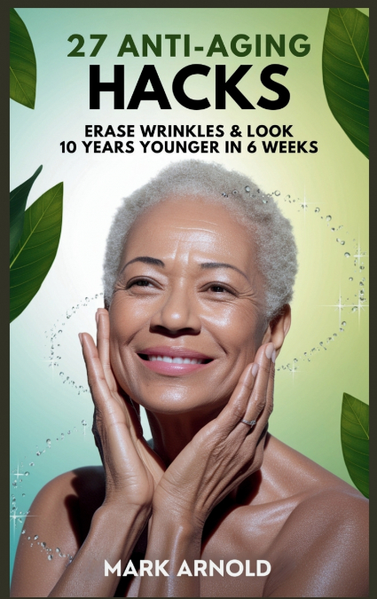 27 Anti-Aging Hacks
