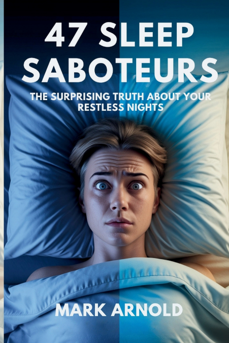 47 Sleep Saboteurs You Didn’t Know About