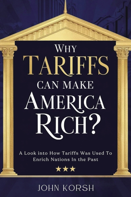 WHY TARIFFS CAN MAKE AMERICA RICH?