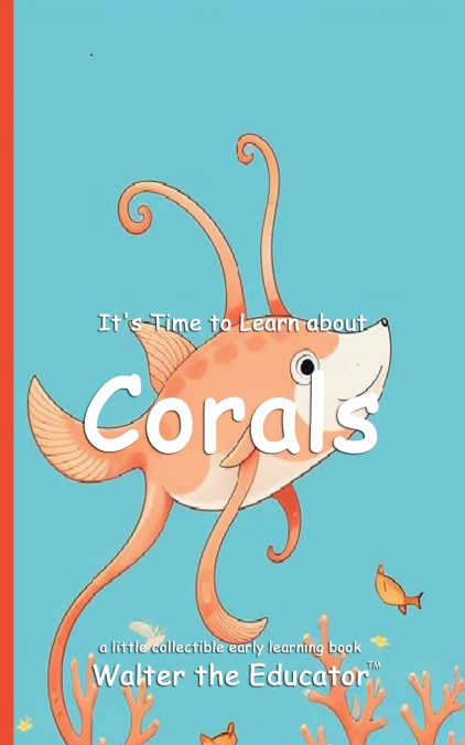 It’s Time to Learn about Corals