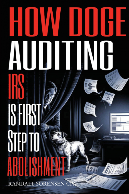 How Doge Auditing IRS Is First Step to Abolishment