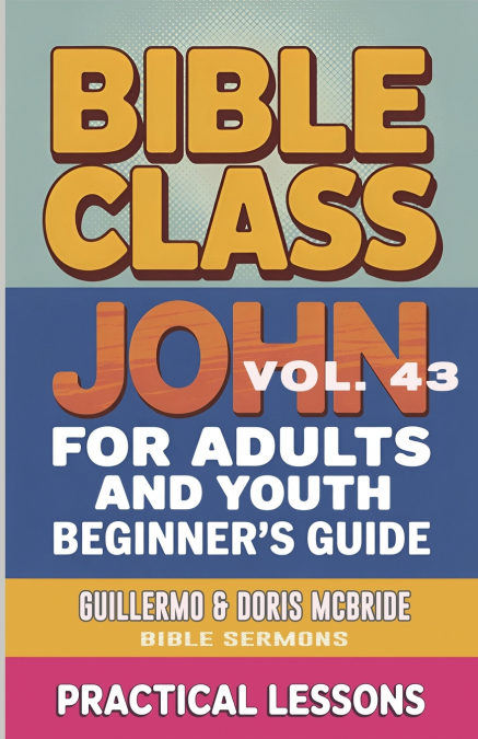 Bible Class for Adults and Youth-  Beginner’s Guide - John