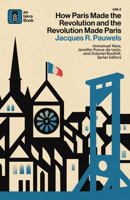How Paris Made the Revolution and the Revolution Made Paris