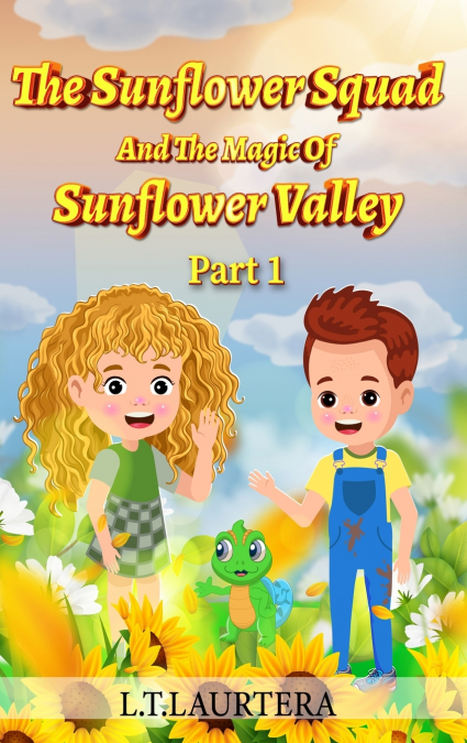 The Sunflower Squad And The Magic Of Sunflower Valley Part One