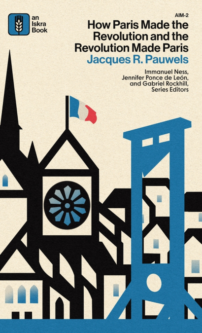How Paris Made the Revolution and the Revolution Made Paris
