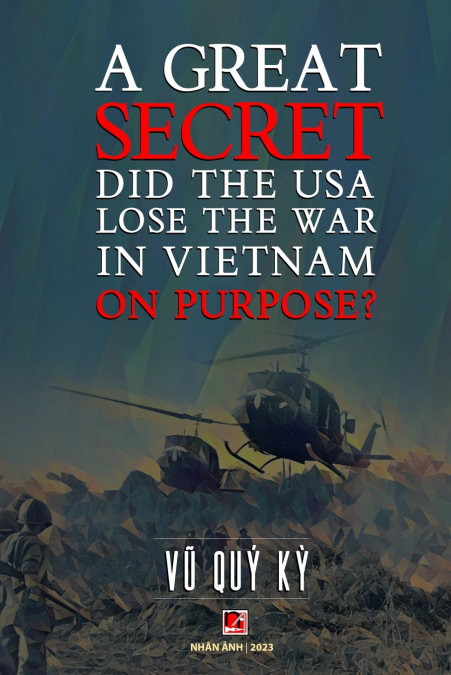 A Great Secret - Did The USA Lose The War In Vietnam On Purpose (soft cover - 2025 edition)