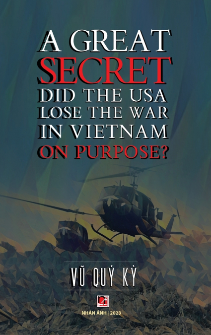 A Great Secret - Did The USA Lose The War In Vietnam On Purpose (hardcover - 2025 edition)