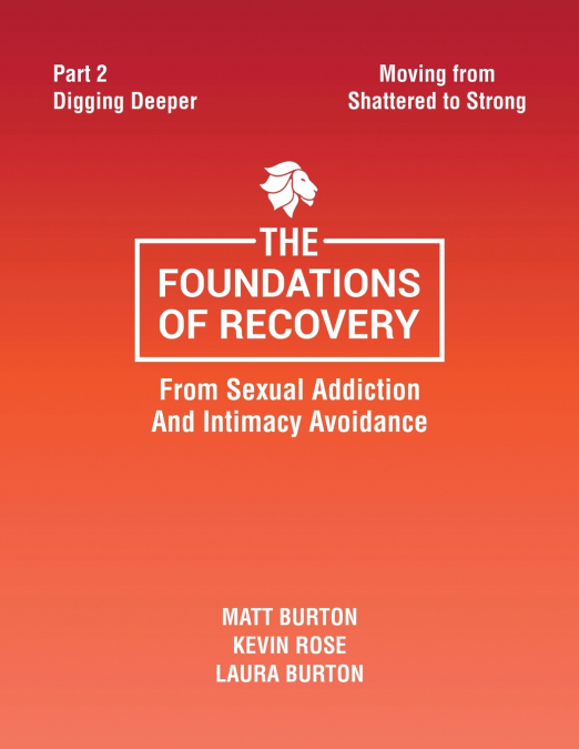 The Foundations of Recovery from Sexual Addiction and Intimacy Avoidance