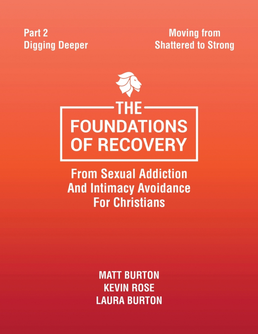 The Foundations of Recovery from Sexual Addiction and Intimacy Avoidance for Christians