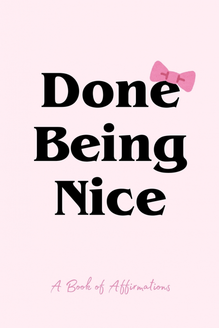 Done Being Nice, A Book of Affirmations