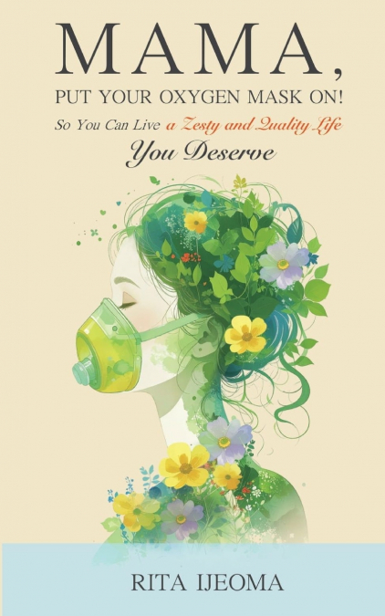 Mama, put your oxygen mask on! so you can live a zesty and quality life you deserve