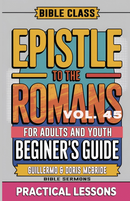 Bible Class for Adults and Youth Beginner’s Guide - Epistle to The Romans