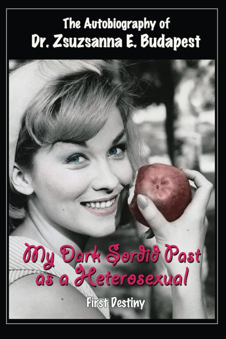 The Autobiography Of Dr . Zsuzsanna E . Budapest