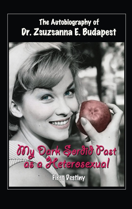 The Autobiography Of Dr . Zsuzsanna E . Budapest