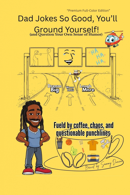 Dad Jokes So Good, You’ll Ground Yourself!(And Question Your Own Sense of Humor) (Color Edition)