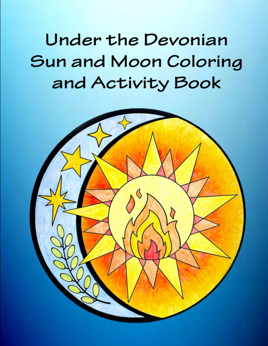 Under the Devonian Sun and Moon Coloring and Activity Book