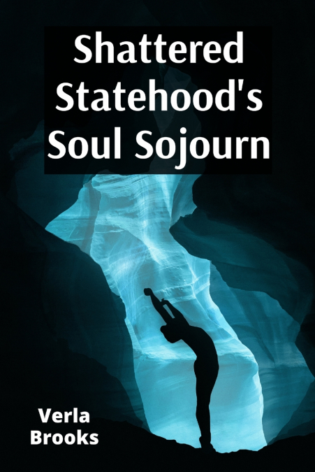 Shattered Statehood’s Soul Sojourn