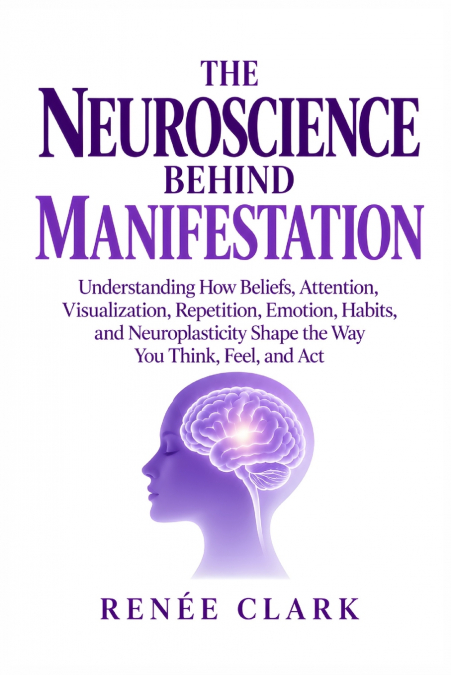 The Neuroscience Behind Manifestation