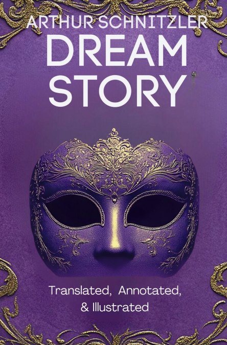Dream Story (Translated, Annotated, & Illustrated)