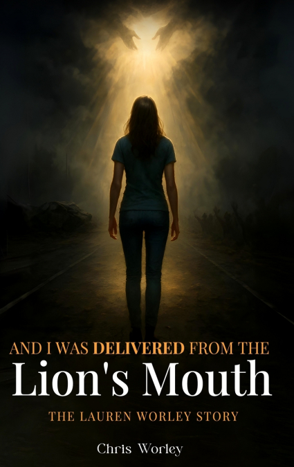 And I Was Delivered from the Lion’s Mouth