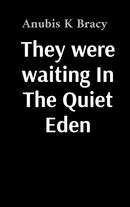 They were waiting In The Quiet Eden