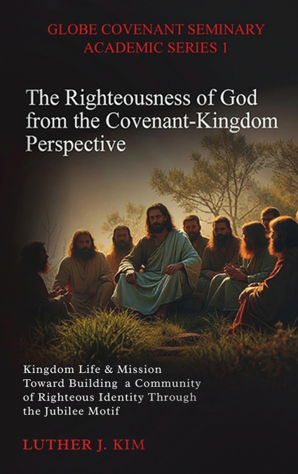 The Righteousness of God from the Covenant Kingdom Perspective