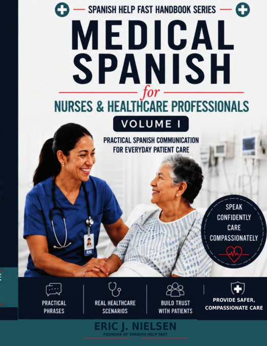 Spanish Help Fast Medical Spanish for Nurses & Healthcare Professionals Volume I