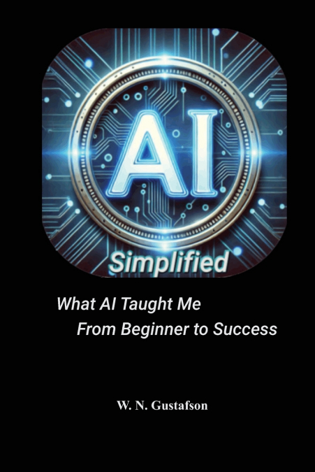 AI Simplified What AI Taught Me From Beginner to Success
