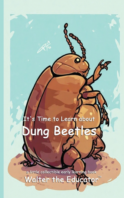 It’s Time to Learn about Dung Beetles