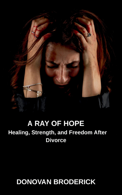 A Ray of Hope, Healing, Strength, and Freedom After Divorce