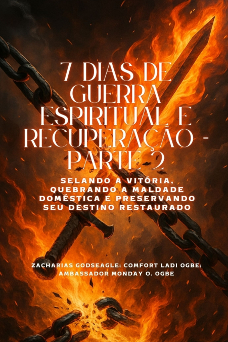 7 DIAS DE GUERRA ESPIRITUAL E RECUPERAÇÃO - Parte 2 Selando a Vitória, Quebrando a Maldade Doméstica e Preservando Seu Destino Restaurado