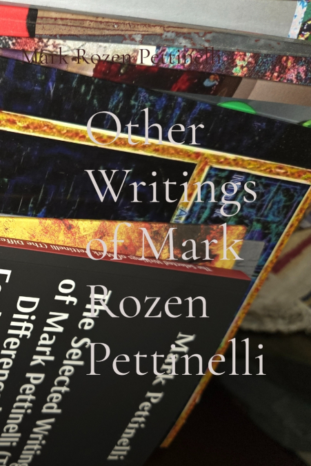 Other Writings of Mark Rozen Pettinelli