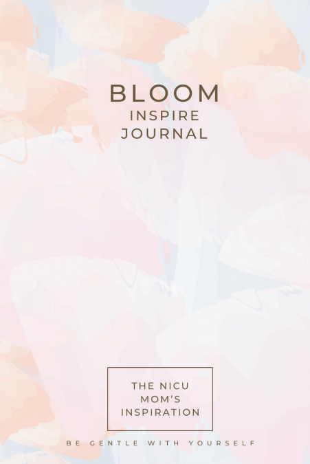 The NICU Mom’s Inspiration - Bloom Journal
