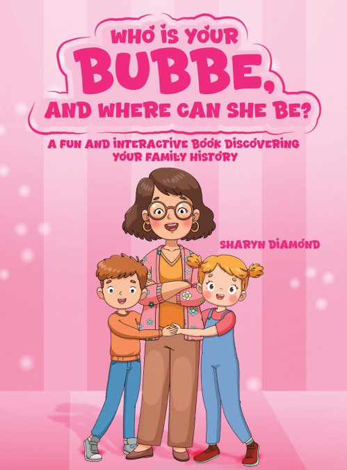 WHO IS YOUR BUBBE, AND WHERE CAN SHE BE?