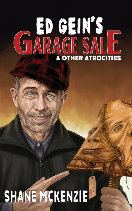 Ed Gein’s Garage Sale & Other Atrocities
