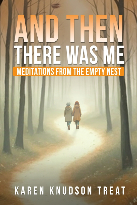 And Then There Was Me ― Meditations from the  Empty Nest