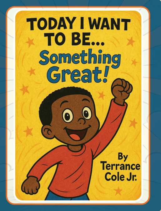 Today I Want to Be... Something Great!