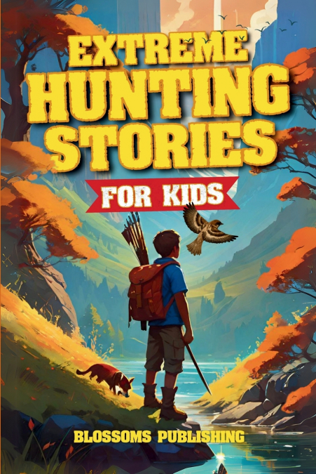 Extreme Hunting Stories for Kids