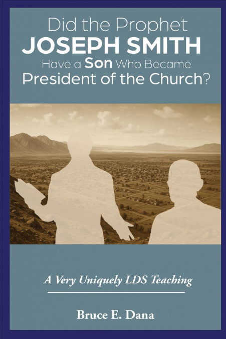 Did the Prophet Joseph Smith Have a Son Who Became President of the Church?