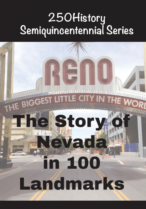 The Story of Nevada In 100 Landmarks