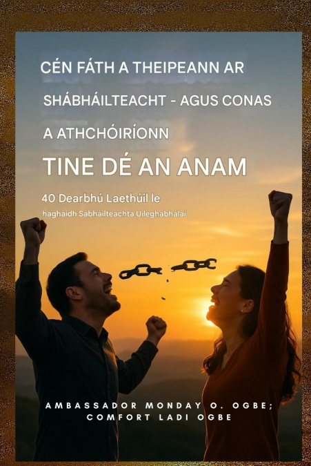 Cén Fáth a dTeipeann ar Shaoradh - agus Conas a Athbhunaíonn Tine Dé an Anam