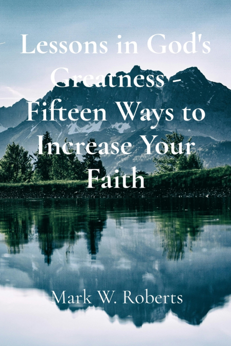 Lessons in God’s Greatness - Fifteen Ways to Increase Your Faith